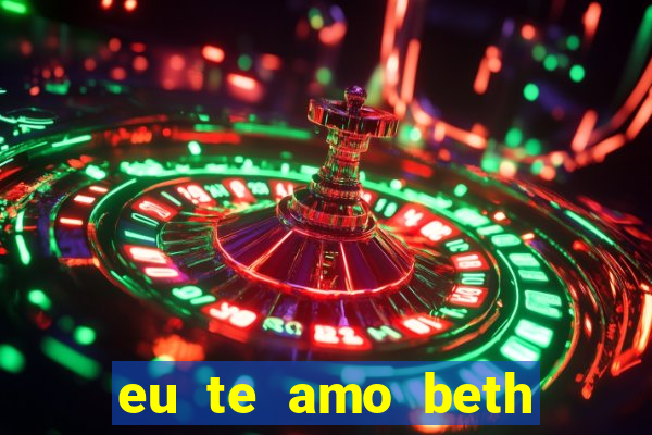 eu te amo beth cooper 2